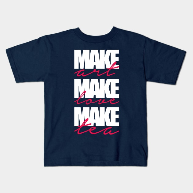 make art-make love-make tea Kids T-Shirt by nektarinchen